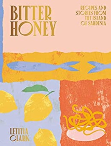 Bitter Honey   Recipes and Stories from the Island of Sardinia