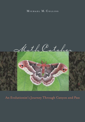 Moth Catcher An Evolutionist's Journey Through Canyon and Pass