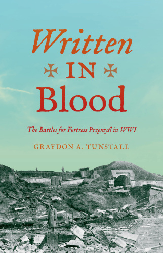 Written in Blood - The Battles for Fortress Przemyl in WWI