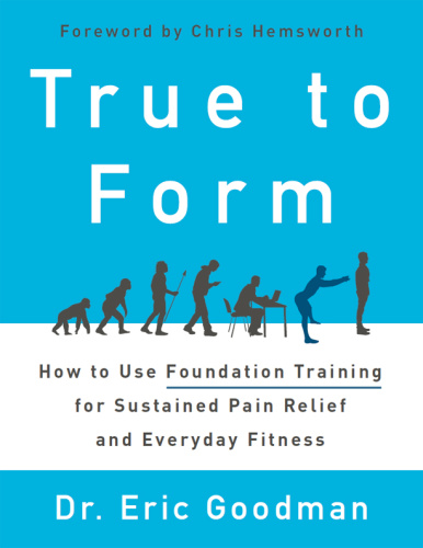 True to Form   How to Use Foundation Training for Sustained Pain Relief and Everyd...