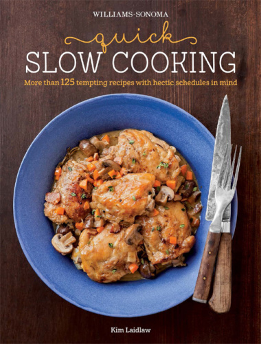 Williams Sonoma Quick Slow Cooking   More Than 125 Tempting Recipes with Hectic