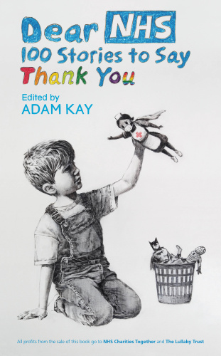 Dear NHS A Collection of Stories to Say Thank You, Edited by Adam Kay by Adam Kay