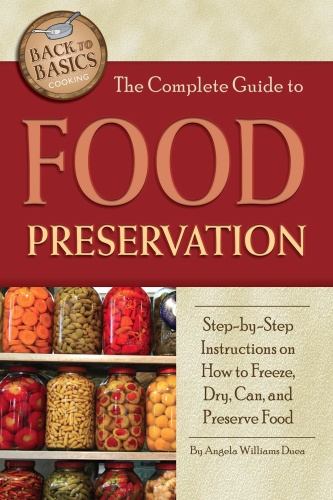 The Complete Guide to Food Preservation   Step by step Instructions on How to Fr