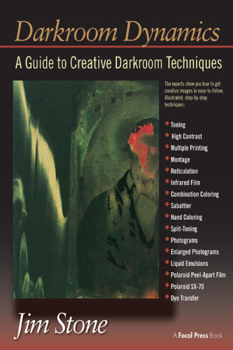 Darkroom Dynamics  A Guide to Creative Darkroom Techniques (Alternative Process Ph...