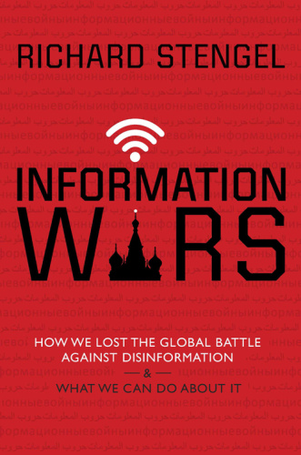 Information Wars How We Lost the Global Battle Against Disinformation and What We Can Do About I...