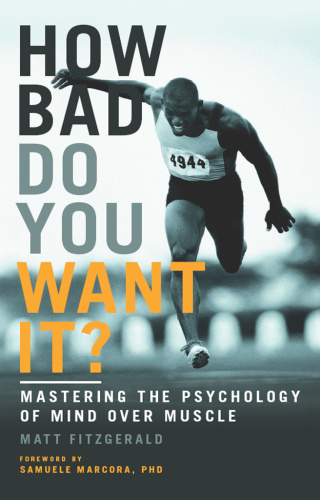 How Bad Do You Want It   Mastering the Psychology of Mind Over Muscle