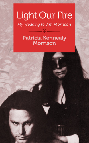 Patricia Kennealy Morrison Light Our Fire My Wedding To Jim Morrison (2014)