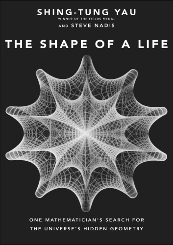 The Shape of a Life One Mathematicians Search for the Universes Hidden Geometry