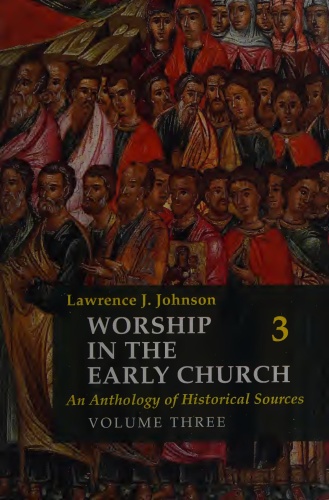 Worship in the Early Church An Anthology of Historical Sources Volume Three (vo