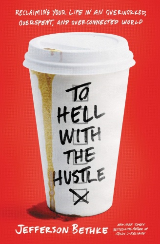 To Hell with the Hustle by Jefferson Bethke
