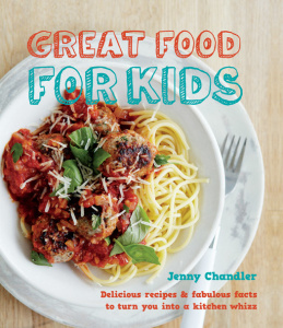 Great Food for Kids - Delicious recipes and fabulous facts to turn you into a kitc...