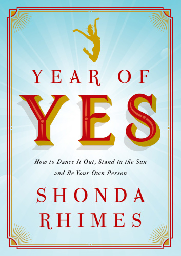 Year of Yes How to Dance It Out, Stand In the Sun and Be Your Own Person