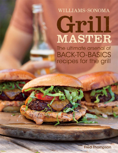 Grill Master (Williams Sonoma)   The Ultimate Arsenal of Back to Basics Recipes fo...