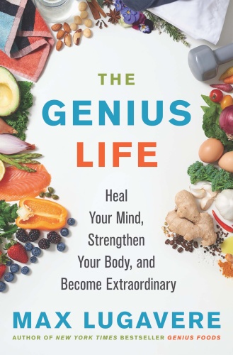 The Genius Life Heal Your Mind, Strengthen Your Body, and Become Extraordinary (Ge...