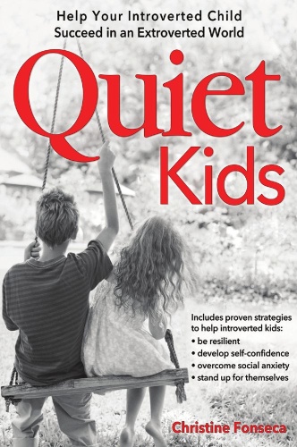 Quiet Kids Help Your Introverted Child Succeed in an Extroverted World