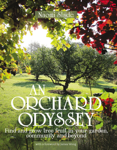 An Orchard Odyssey Finding and Growing Tree Fruit in the City, Community and Garden