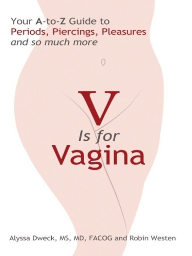 V is for Vagina  Your A to Z Guide to Periods, Piercings, Pleasures, and so much more
