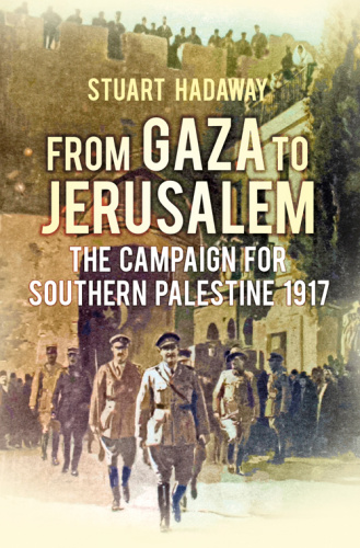 From Gaza to Jerusalem   The First World War in the Holy Land
