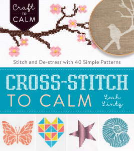 Cross Stitch to Calm   Stitch and De Stress with 40 Simple Patterns