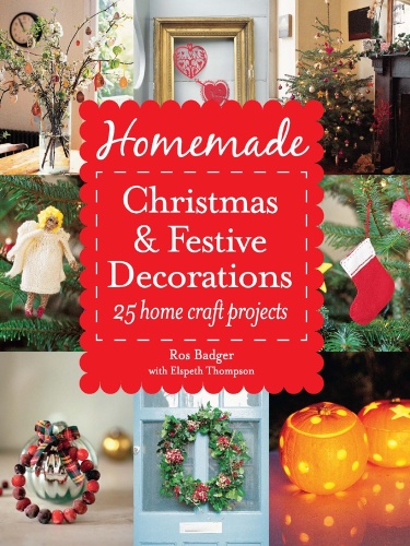 Homemade Christmas and Festive Decorations 25 Home Craft Projects