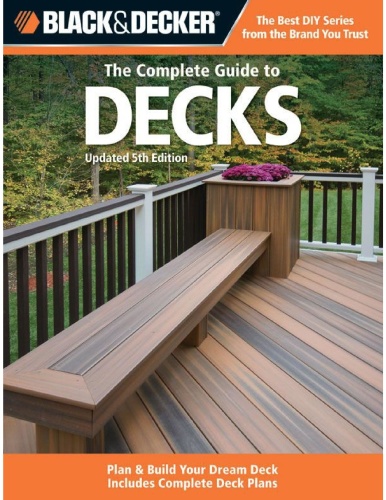 The Complete Guide to Decks Plan & Build Your Dream Deck Includes Complete Deck