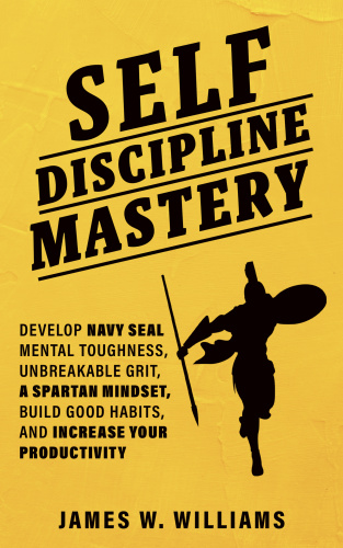 Self discipline Mastery   Develop Navy Seal Mental Toughness, Unbreakable Grit, Spartan Mindset