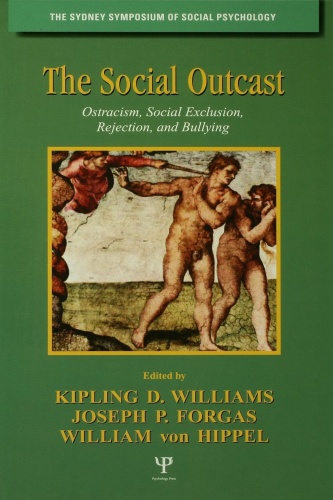 The Social Outcast - Ostracism, Social Exclusion, Rejection, and Bullying