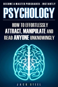 Psychology   How To Effortlessly Attract, Manipulate And Read Anyone Unknowingly