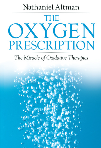 The Oxygen Prescription   The Miracle of Oxidative Therapies