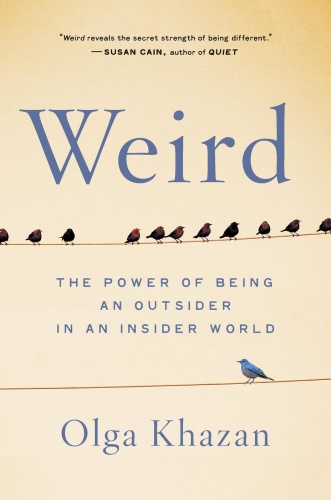 Weird The Power of Being an Outsider in an Insider World