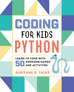 Coding for Kids Python Learn to Code with 50 Awesome Games and Activities