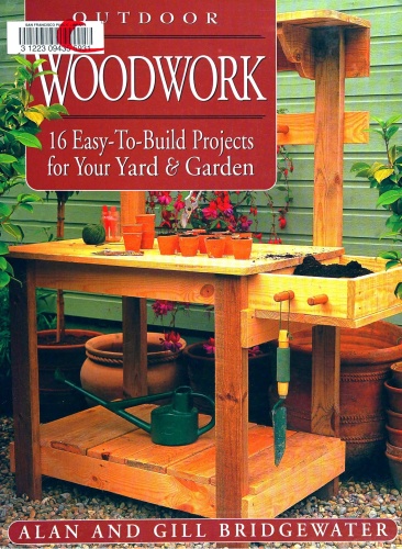 Outdoor Woodwork - 16 Easy-To-Build Projects for Your Yard & Garden