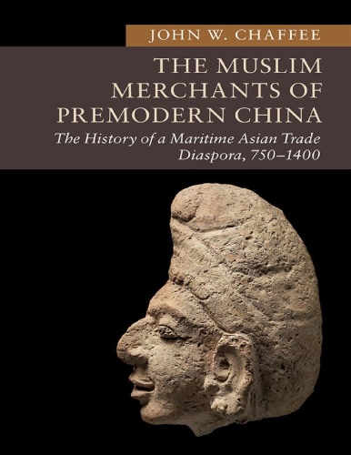 The Muslim Merchants of Premodern China The History of a Maritime Asian Trade Dias...