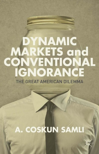 Dynamic Markets and Conventional Ignorance The Great American Dilemma
