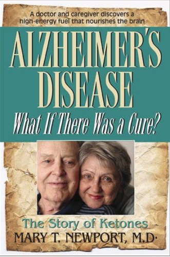Alzheimer's Disease What If There Was a Cure by Mary T Newport