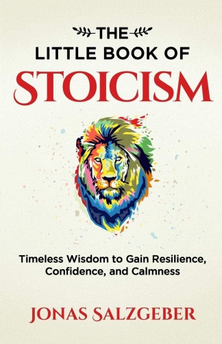 The Little Book of Stoicism Timeless Wisdom to Gain Resilience, Confidence, and Calmness by Jona...
