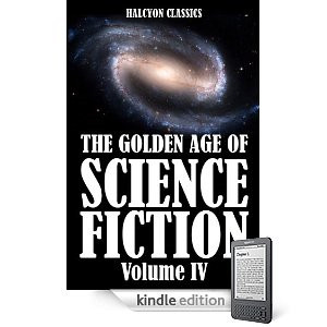 The Golden Age of Science Fiction, Volume IV   An Anthology of 50 Short Stories