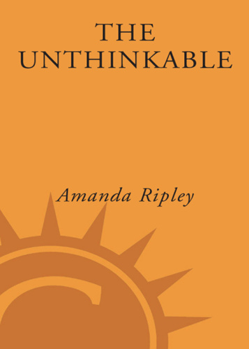 The Unthinkable Who Survives When Disaster Strikes   and Why by Amanda Ripley
