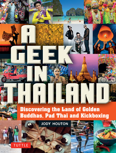 A Geek in Thailand Discovering the Land of Golden Buddhas, Pad Thai and Kickboxing