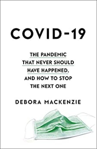 Covid 19 The Pandemic That Never Should Have Happened and How to Stop the Next One by Debora Mac...