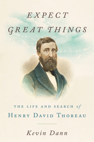 Expect Great Things   The Life and Search of Henry David Thoreau