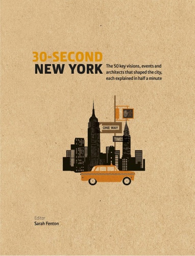 30 Second New York   The 50 key visions, events and architects that shaped the c