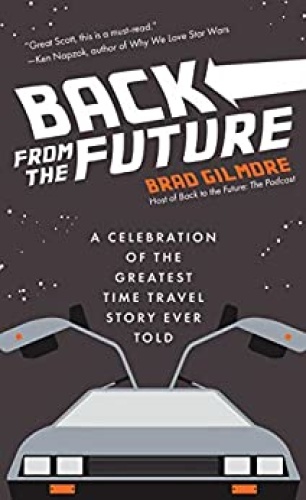 Back from the Future  A Celebration of the Greatest Time Travel Story Ever Told