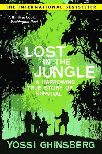 Lost in the Jungle A Harrowing True Story of Adventure and Survival