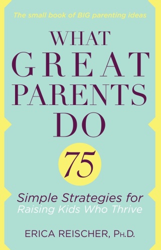 What Great Parents Do   75 simple strategies for raising fantastic kids