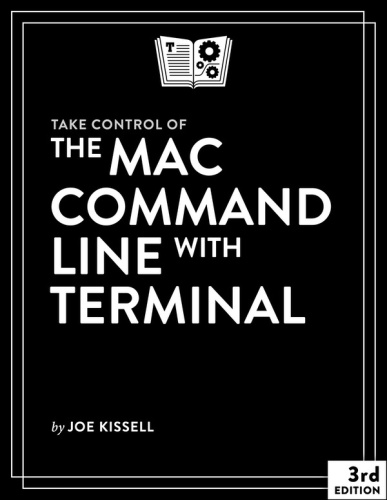 Take Control of the Mac Command Line with Terminal, 3rd Edition