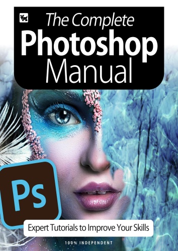 The Complete Photoshop Manual   Expert Tutorials To Improve Your Skills