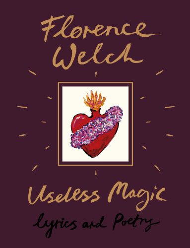 Florence Welch Useless Magic Lyrics And Poetry     (2018)