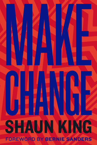 Make Change How to Fight Injustice, Dismantle Systemic Oppression, and Own Our Future by Shaun K...