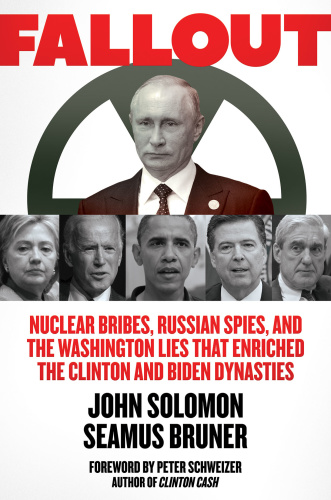 Fallout Nuclear Bribes, Russian Spies, and the Washington Lies that Enriched the Clinton and Bid...